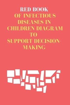 Red Book of Infectious Diseases in Children Diagram to support decision-making by Michael David