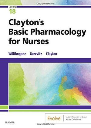 Clayton's Basic Pharmacology for Nurses by Bruce D. Clayton, Samuel L. Gurevitz, Michelle Willihnganz