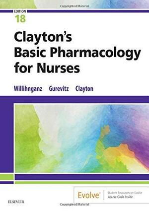 Clayton's Basic Pharmacology for Nurses by Samuel L. Gurevitz, Michelle Willihnganz, Bruce D. Clayton