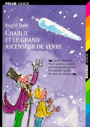 Charlie et le grand ascenseur de verre by Roald Dahl
