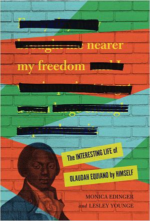 Nearer My Freedom: The Interesting Life of Olaudah Equiano by Himself by Monica Edinger, Lesley Younge