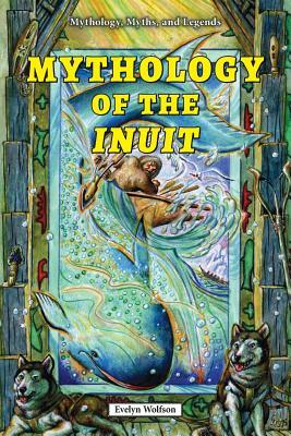 Mythology of the Inuit by Evelyn Wolfson