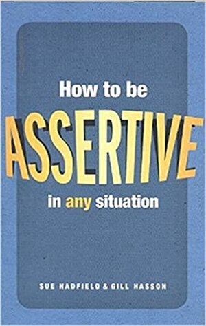 Обрести уверенность в себе. Что означает быть ассертивным by Сью Хэдфид, Джилл Хэссон