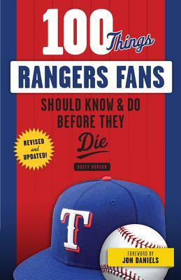 100 Things Rangers Fans Should Know & Do Before They Die by Rusty Burson