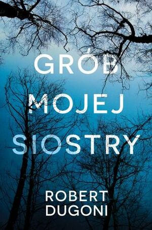 Grób mojej siostry by Robert Dugoni, Lech Z. Żołędziowski