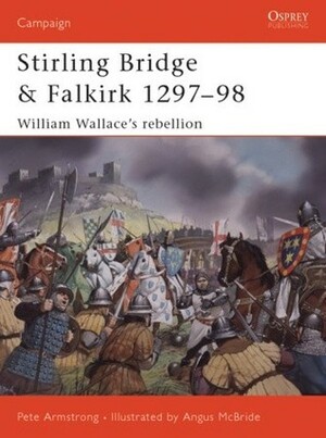 Stirling Bridge and Falkirk 1297–98: William Wallace's Rebellion by Graham Turner, Lee Johnson, Pete Armstrong, Angus McBride