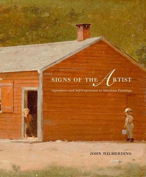 Signs of the Artist: Signatures and Self-Expression in American Paintings by John Wilmerding