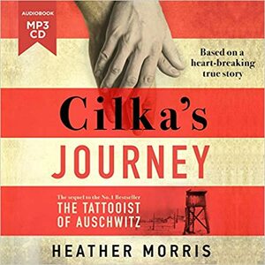 Cilka's Journey: The sequel to The Tattooist of Auschwitz by Heather Morris