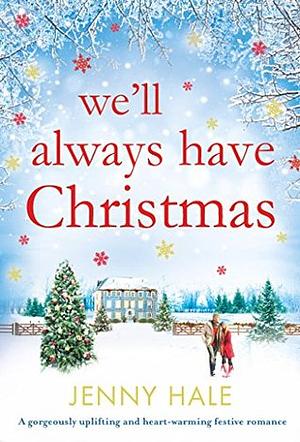 We'll Always Have Christmas by Jenny Hale