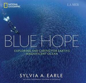 Blue Hope: Exploring and Caring for Earth's Magnificent Ocean by Sylvia A. Earle