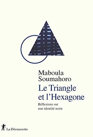 Le Triangle et l'Hexagone by Maboula Soumahoro