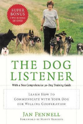 The Dog Listener: Learn How to Communicate with Your Dog for Willing Cooperation by Monty Roberts, Jan Fennell