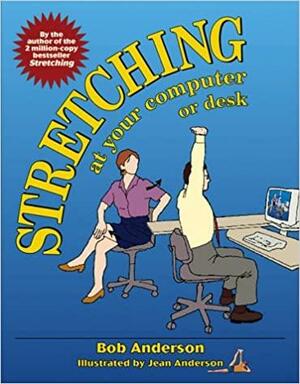 Stretching at Your Computer or Desk by Bob Anderson, Jean Anderson