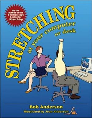 Stretching at Your Computer or Desk by Jean Anderson, Bob Anderson