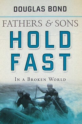 Fathers and Sons, Volume 2: Hold Fast in a Broken World by Douglas Bond