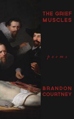 The Grief Muscles: Poems by Brandon Courtney