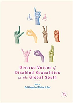 Diverse Voices of Disabled Sexualities in the Global South by Paul Chappell, Marlene de Beer