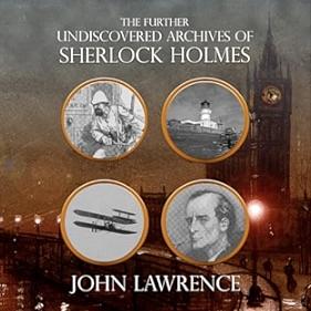 Further Undiscovered Archives of Sherlock Holmes by John Lawrence