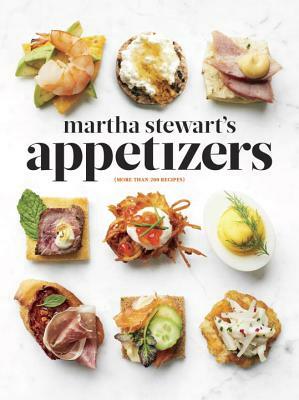 Martha Stewart's Appetizers: 200 Recipes for Dips, Spreads, Snacks, Small Plates, and Other Delicious Hors D' Oeuvres, Plus 30 Cocktails: A Cookboo by Martha Stewart