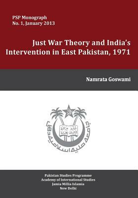 Just War Theory and India's Intervention in East Pakistan, 1971 by Namrata Goswami