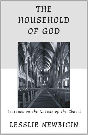 The Household of God: Lectures on the Nature of Church by Lesslie Newbigin (30-Nov-2009) Paperback by Lesslie Newbigin, Lesslie Newbigin