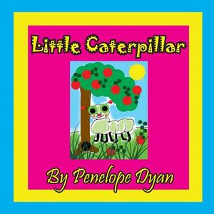 Little Caterpillar by Penelope Dyan