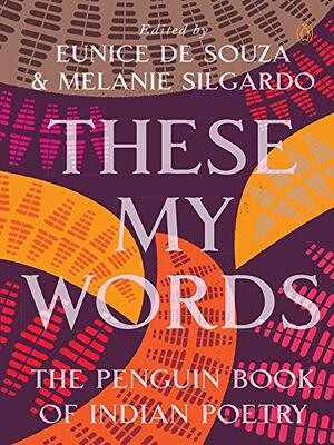 These My Words: The Penguin Book Of Indian Poetry by Eunice de Souza