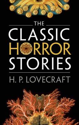The Classic Horror Stories by Roger Luckhurst, H.P. Lovecraft