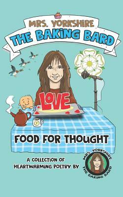 Food for Thought: A Collection of Heartwarming Poetry by Mrs Yorkshire the Baking Bard by Carol Ellis