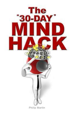 The "30-Day" MIND HACK by Philip Martin