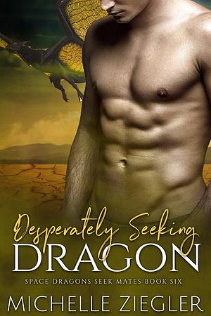 Desperately Seeking Dragon by Michelle Ziegler, Michelle Ziegler