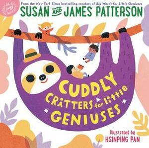 Cuddly Critters for Little Geniuses by Hsinping Pan, James Patterson, Susan Patterson