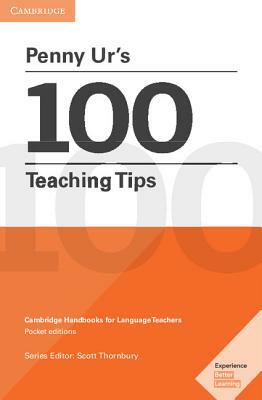 Penny Ur's 100 Teaching Tips: Cambridge Handbooks for Language Teachers by Penny Ur