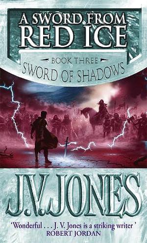 Sword from Red Ice - Book 3 of the Sword of Shadows by J.V. Jones