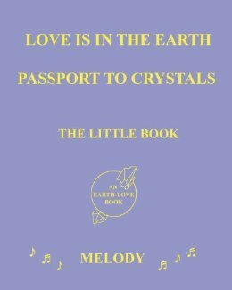 Love is in the Earth: Passport to Crystals - The Little Book by Melody