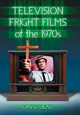 Television Fright Films of the 1970s by David Deal