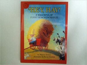 Hey! Hay! a Wagonful of Funny Homonym Riddles by Marvin Terban