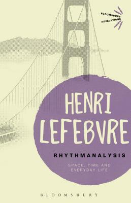 Rhythmanalysis: Space, Time and Everyday Life by Henri Lefebvre