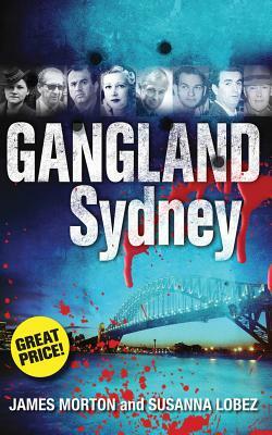 Gangland Sydney by Susanna Lobez, James Morton