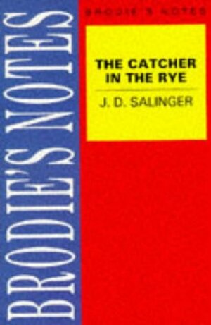 J. D. Salinger's the Catcher in the Rye (Brodie's Notes) by Catherine Madinavectia