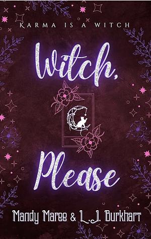 Witch, Please by Mandy Maree, L.J. Burkhart