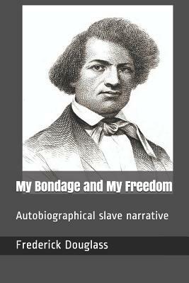 My Bondage and My Freedom: Autobiographical Slave Narrative by Frederick Douglass