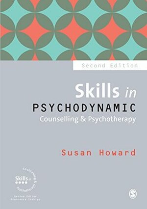 Skills in Psychodynamic Counselling & Psychotherapy (Skills in Counselling & Psychotherapy Series) by Susan Howard