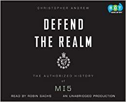 Defend the Realm: The Authorized History of Mi5 by Christopher Andrew