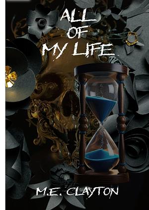 All of My Life by M.E. Clayton