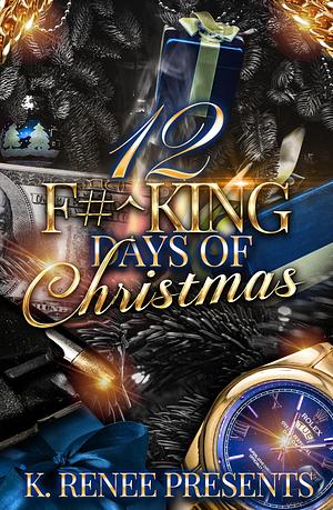 12 F#^king Days Of Christmas: K. Renee Presents by Trenae, Natisha Raynor, Natisha Raynor