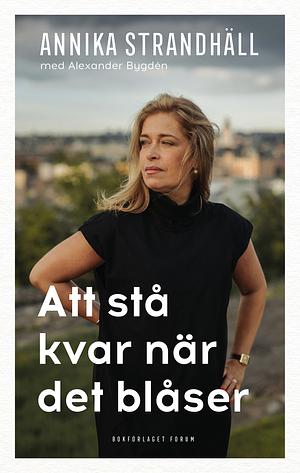 Att stå kvar när det blåser by Alexander Bygdén, Annika Strandhäll