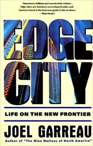 Edge City: Life on the New Frontier by Joel Garreau