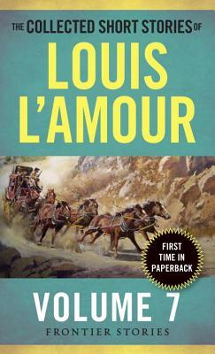 The Collected Short Stories of Louis l'Amour, Volume 7: Frontier Stories by Louis L'Amour