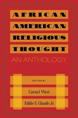 African American Religious Thought: An Anthology by Eddie S. Glaude Jr., Cornel West